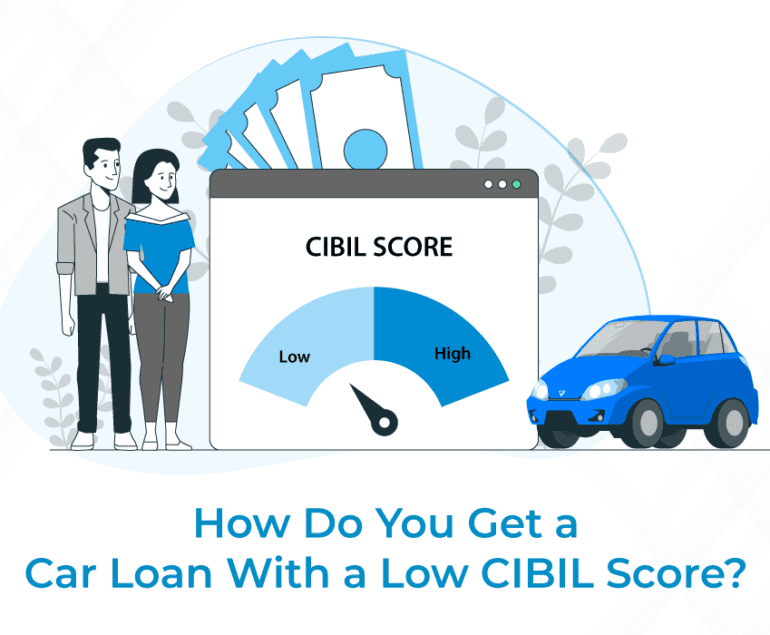 How Do You Get a Car Loan with a Low CIBIL Score