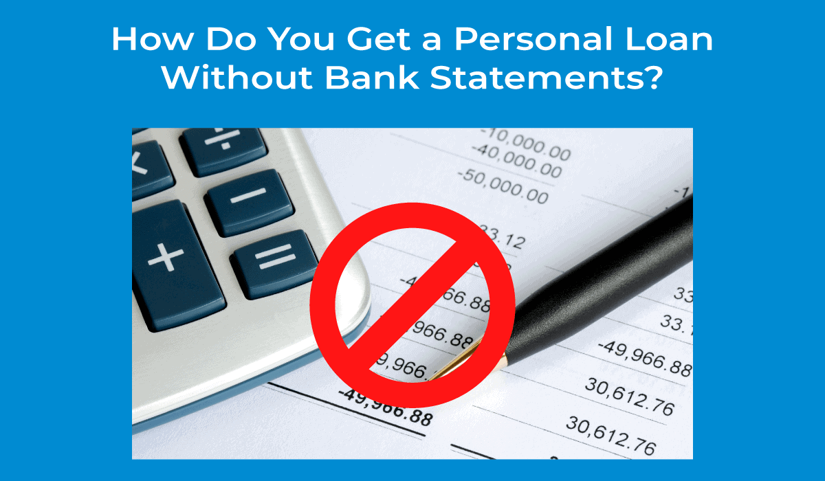 How Do You Get a Personal Loan Without Bank Statements?