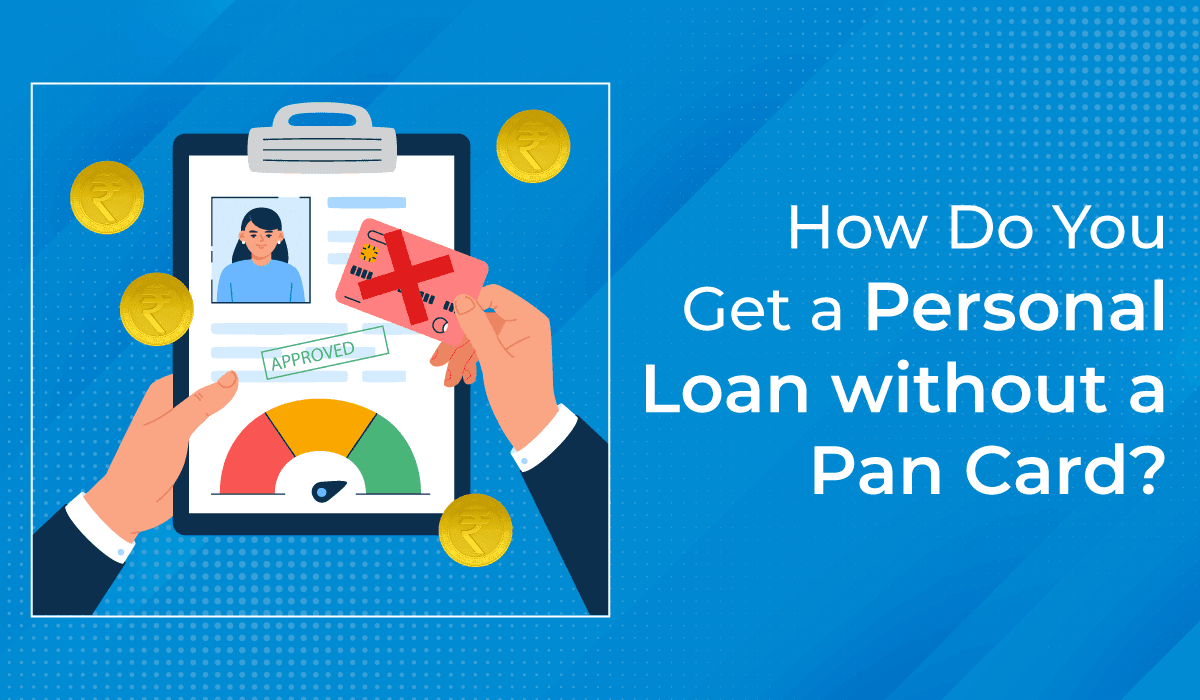 How to get a Personal Loan without a Pan Card?