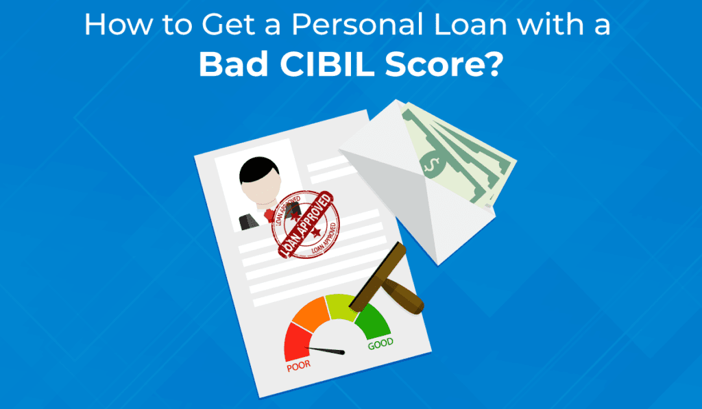 How to Get a Personal Loan with a Bad CIBIL Score?