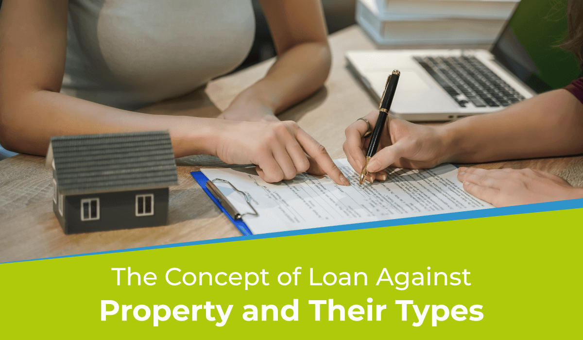 The Concept of Loan Against Property and their Types